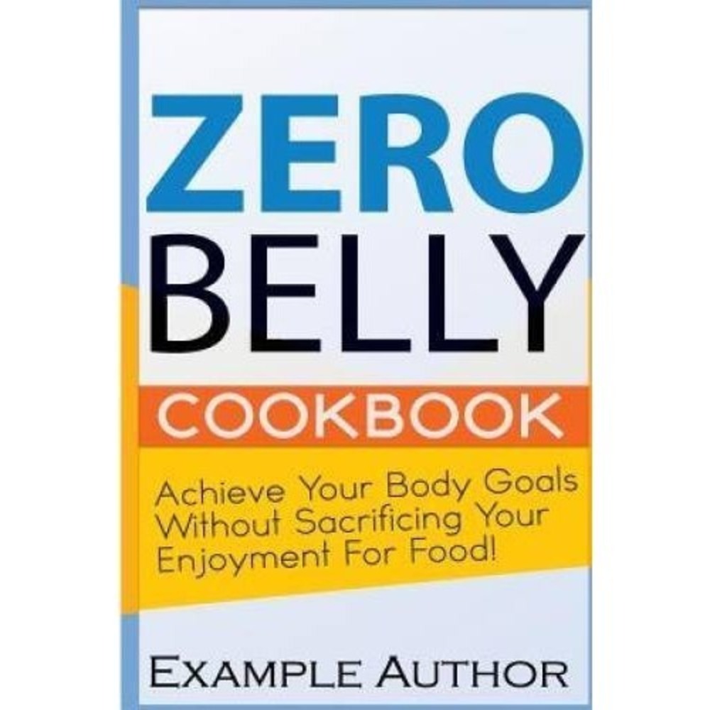 Zero Belly Cookbook: Achieve your body goals without sacrificing you - LIKE NEW